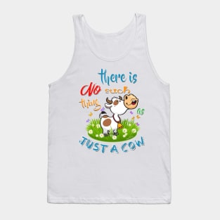 NO Such thing as JUST A COW Tank Top